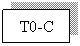 Text Box: T0-C
